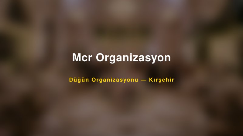 Mcr Organizasyon Kırşehir Düğün Organizasyon Firması