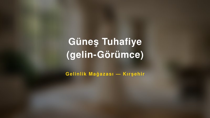 Güneş Tuhafiye (gelin-Görümce) — Kırşehir Kır Düğünü Mekanı Rehberi