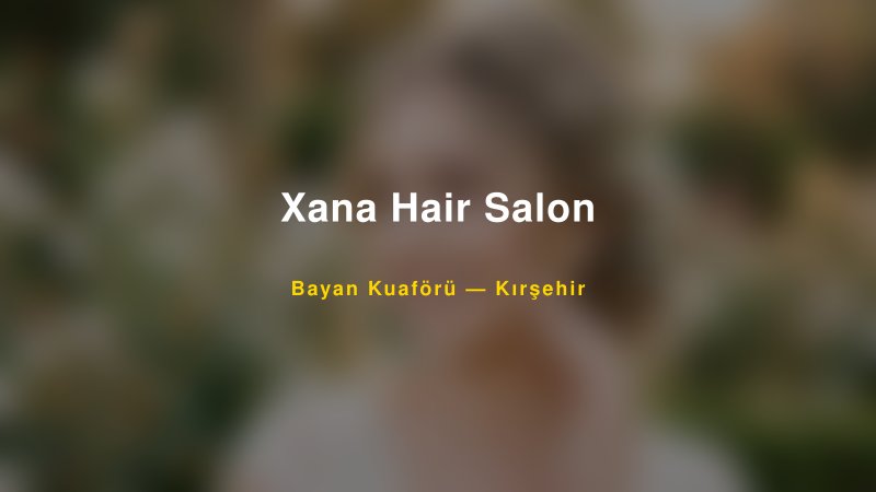 Xana Hair Salon — Kırşehir Kır Düğünü Mekanı Rehberi