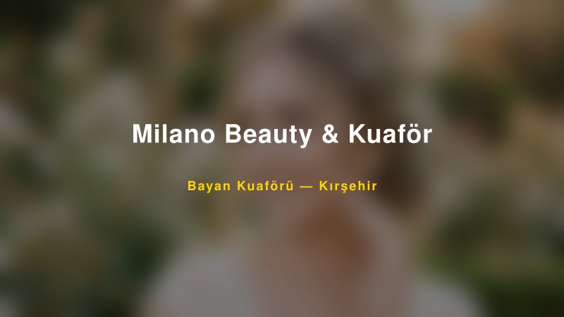 Milano Beauty & Kuaför — Kırşehir Kır Düğünü Mekanı Rehberi