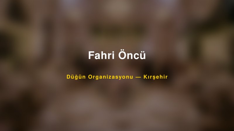 Fahri Öncü Kırşehir Düğün Organizasyon Firması