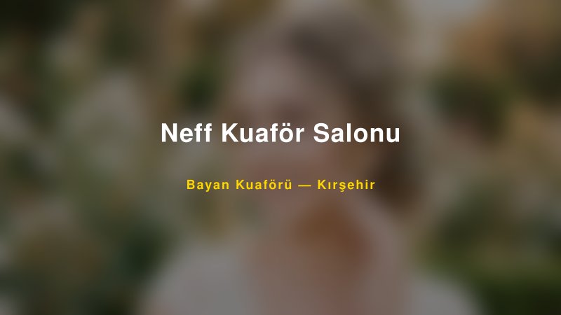 Neff Kuaför Salonu — Kırşehir Kır Düğünü Mekanı Rehberi