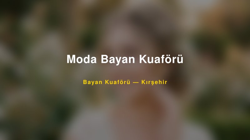 Moda Bayan Kuaförü — Kırşehir Kır Düğünü Mekanı Rehberi