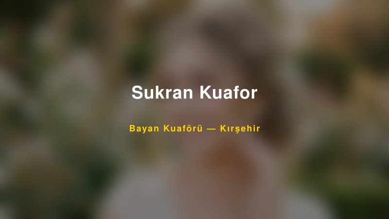 Sukran Kuafor — Kırşehir Kır Düğünü Mekanı Rehberi — 1